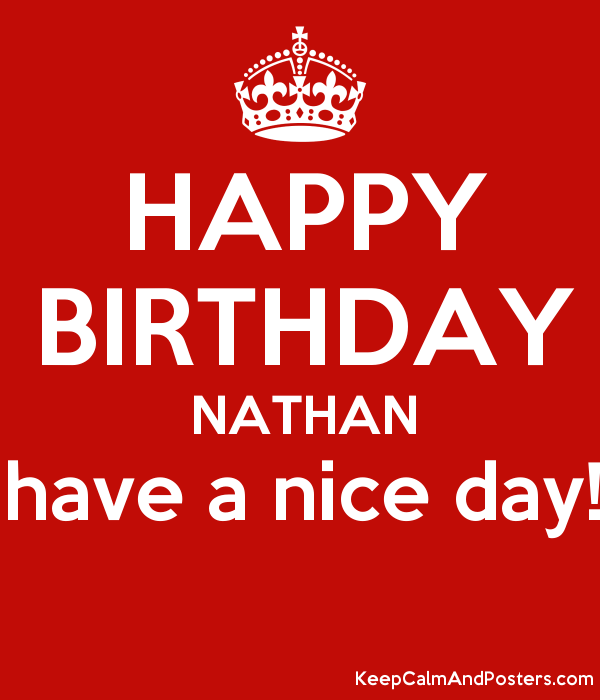 HAPPY BIRTHDAY NATHAN have a 