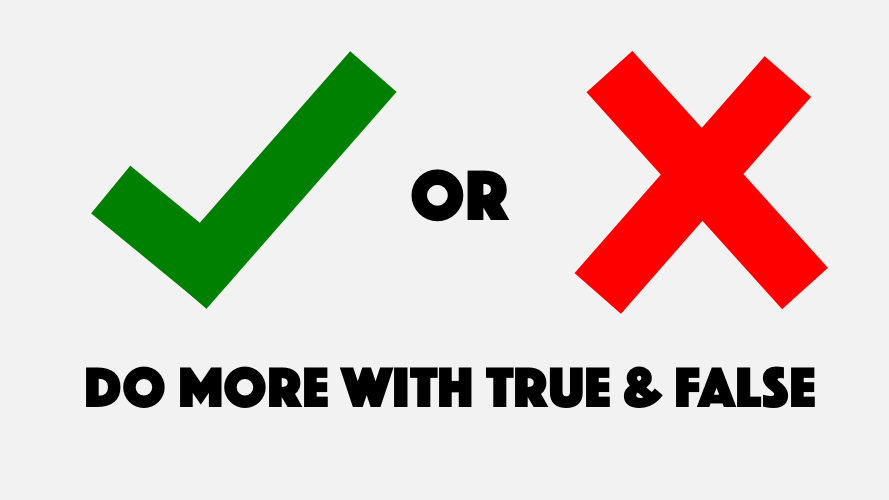 Do more with true and false